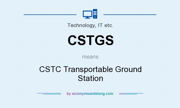 What does CSTGS mean? It stands for CSTC Transportable Ground Station