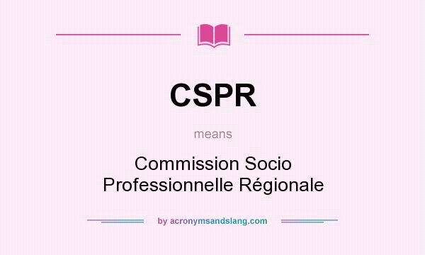 What does CSPR mean? It stands for Commission Socio Professionnelle Régionale