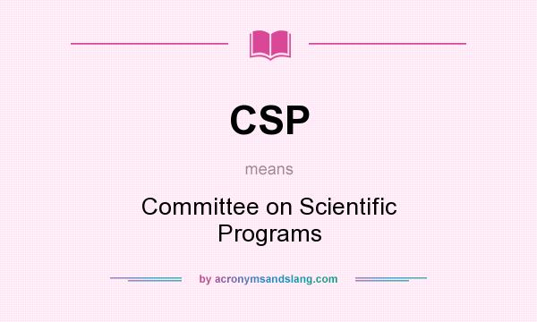 What does CSP mean? It stands for Committee on Scientific Programs