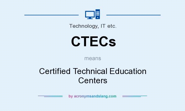 What does CTECs mean? It stands for Certified Technical Education Centers
