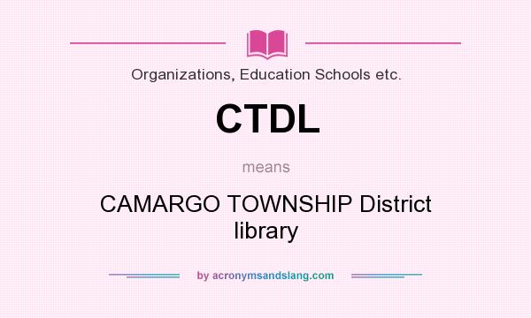 What does CTDL mean? It stands for CAMARGO TOWNSHIP District library