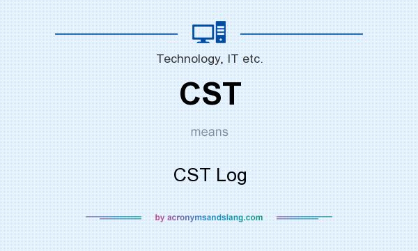 What does CST mean? It stands for CST Log