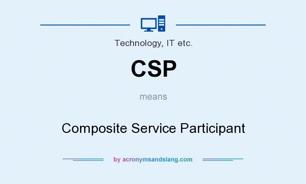What does CSP mean? It stands for Composite Service Participant