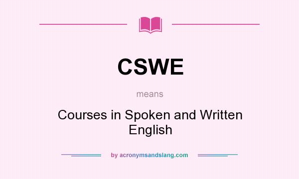 What does CSWE mean? It stands for Courses in Spoken and Written English