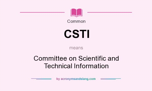 What does CSTI mean? It stands for Committee on Scientific and Technical Information