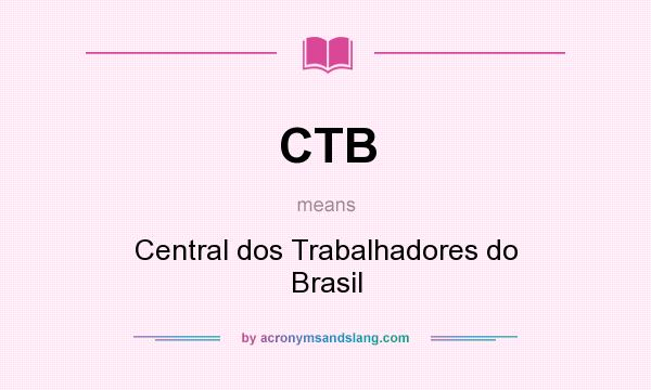What does CTB mean? It stands for Central dos Trabalhadores do Brasil