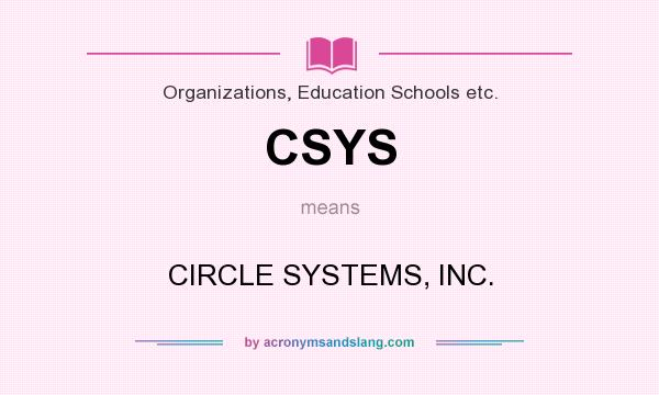 What does CSYS mean? It stands for CIRCLE SYSTEMS, INC.