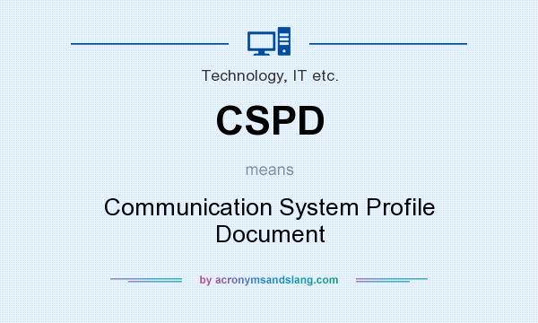 What does CSPD mean? It stands for Communication System Profile Document