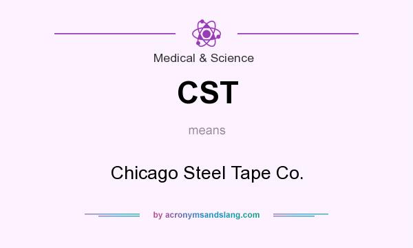 What does CST mean? It stands for Chicago Steel Tape Co.