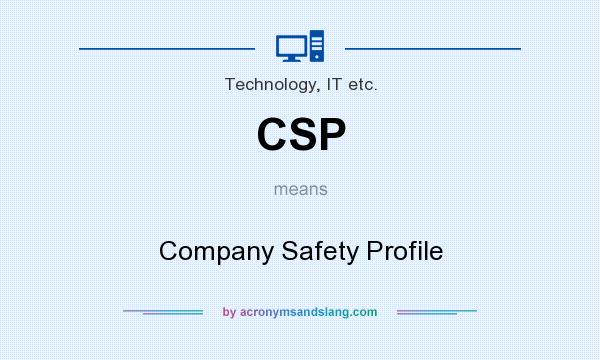 What does CSP mean? It stands for Company Safety Profile