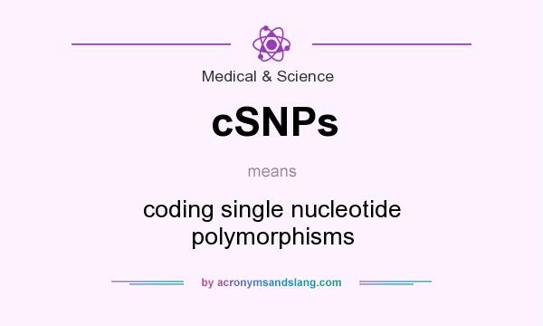What does cSNPs mean? It stands for coding single nucleotide polymorphisms