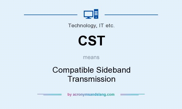 What does CST mean? It stands for Compatible Sideband Transmission