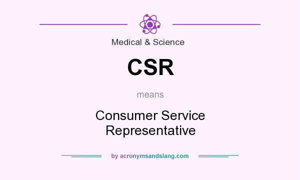 What does CSR mean? It stands for Consumer Service Representative