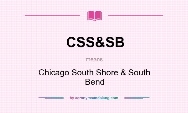 What does CSS&SB mean? It stands for Chicago South Shore & South Bend
