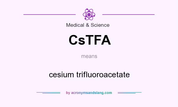 What does CsTFA mean? It stands for cesium trifluoroacetate