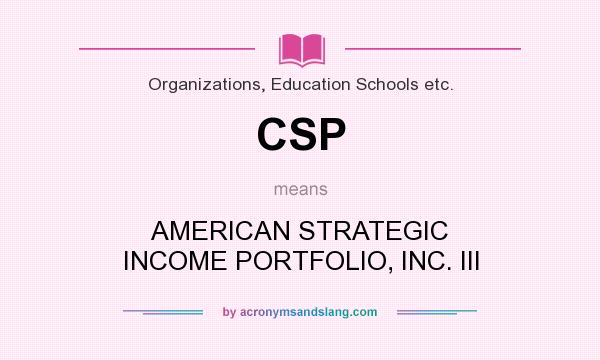 What does CSP mean? It stands for AMERICAN STRATEGIC INCOME PORTFOLIO, INC. III