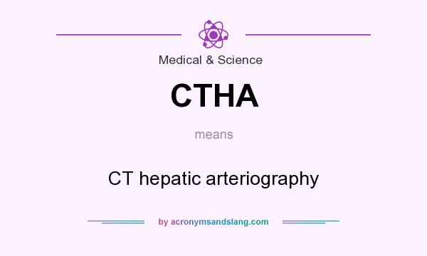 What does CTHA mean? It stands for CT hepatic arteriography