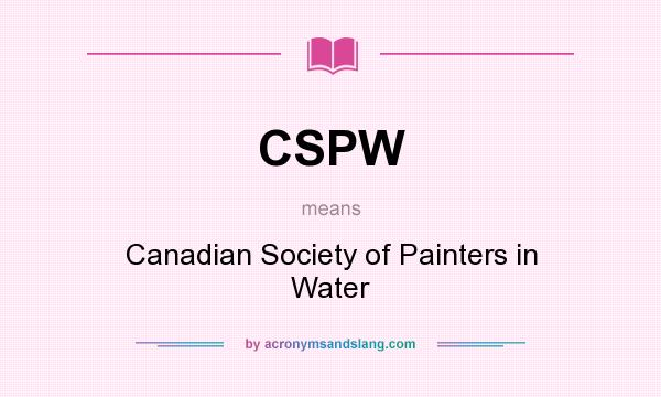 What does CSPW mean? It stands for Canadian Society of Painters in Water