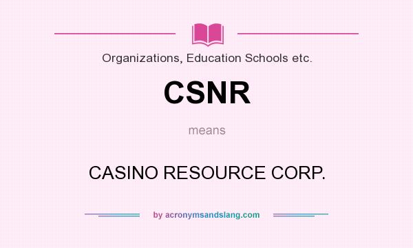 What does CSNR mean? It stands for CASINO RESOURCE CORP.