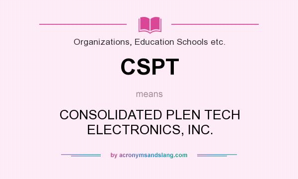 What does CSPT mean? It stands for CONSOLIDATED PLEN TECH ELECTRONICS, INC.