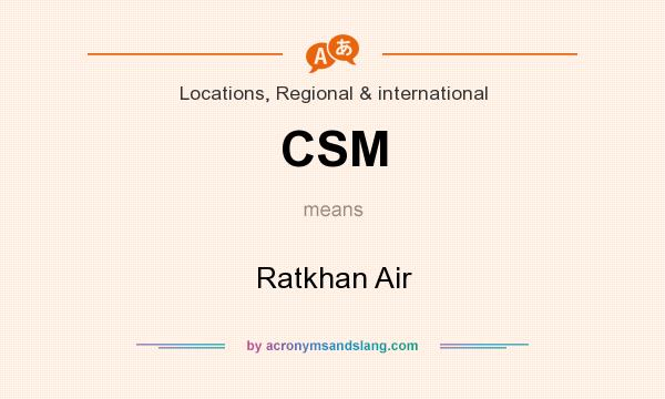 What does CSM mean? It stands for Ratkhan Air