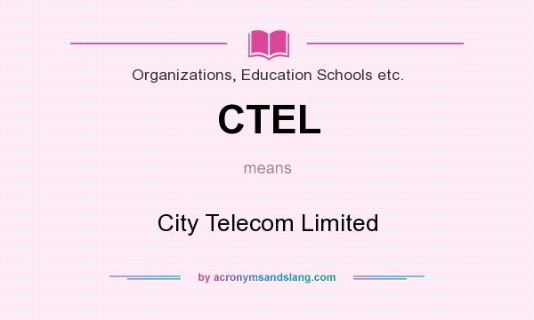 What does CTEL mean? It stands for City Telecom Limited