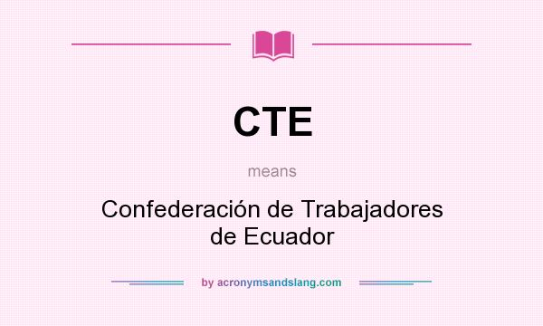 What does CTE mean? It stands for Confederación de Trabajadores de Ecuador