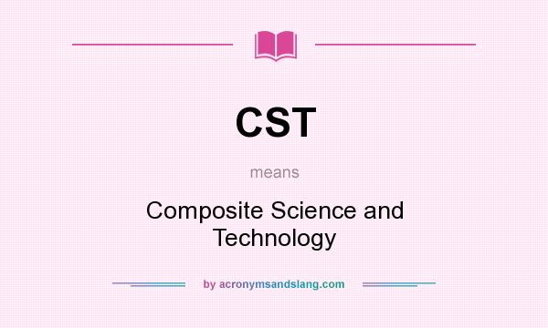 What does CST mean? It stands for Composite Science and Technology