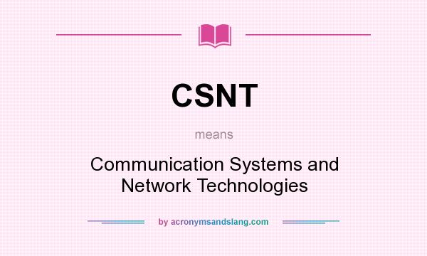 What does CSNT mean? It stands for Communication Systems and Network Technologies