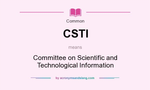 What does CSTI mean? It stands for Committee on Scientific and Technological Information