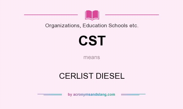 What does CST mean? It stands for CERLIST DIESEL