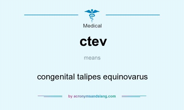What does ctev mean? It stands for congenital talipes equinovarus