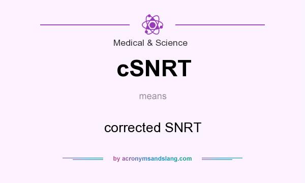 What does cSNRT mean? It stands for corrected SNRT