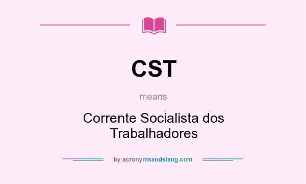 What does CST mean? It stands for Corrente Socialista dos Trabalhadores