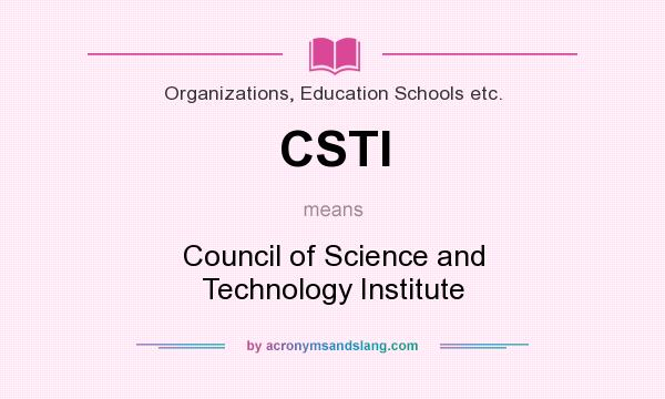 What does CSTI mean? It stands for Council of Science and Technology Institute