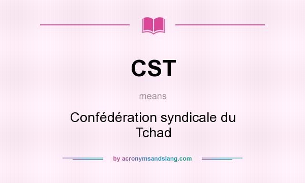 What does CST mean? It stands for Confédération syndicale du Tchad