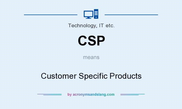 What does CSP mean? It stands for Customer Specific Products