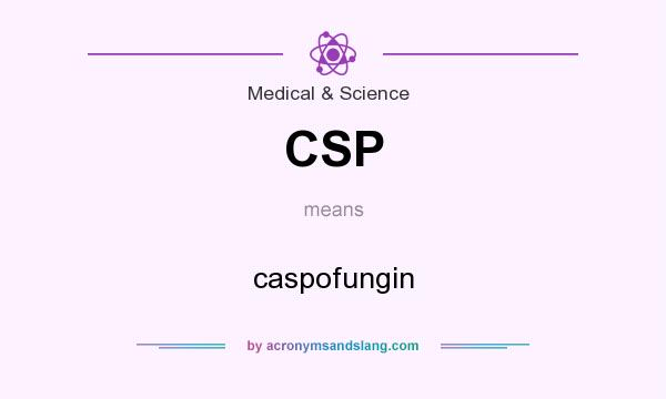 What does CSP mean? It stands for caspofungin