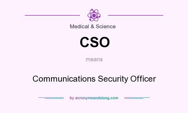 What does CSO mean? It stands for Communications Security Officer