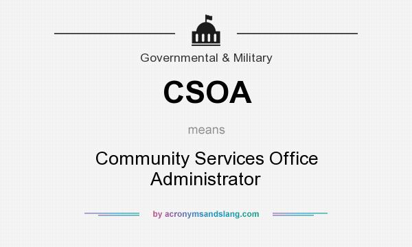 What does CSOA mean? It stands for Community Services Office Administrator