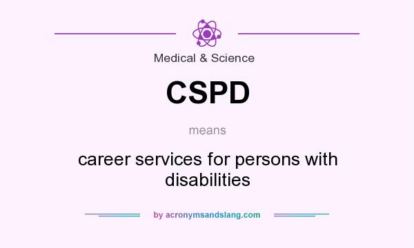 What does CSPD mean? It stands for career services for persons with disabilities