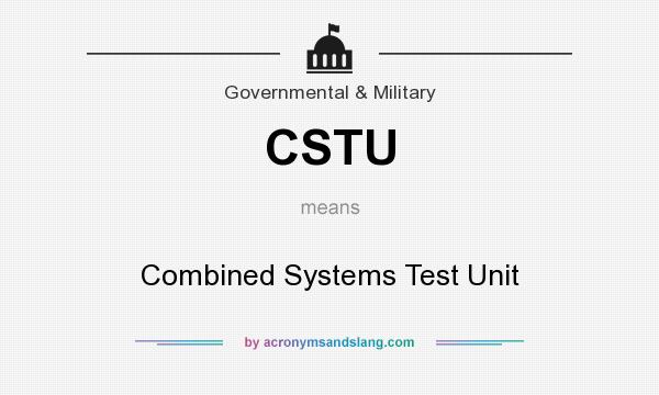 What does CSTU mean? It stands for Combined Systems Test Unit