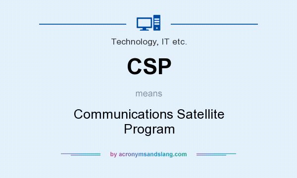 What does CSP mean? It stands for Communications Satellite Program