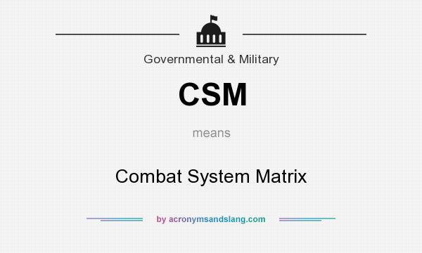 What does CSM mean? It stands for Combat System Matrix