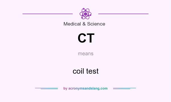 What does CT mean? It stands for coil test