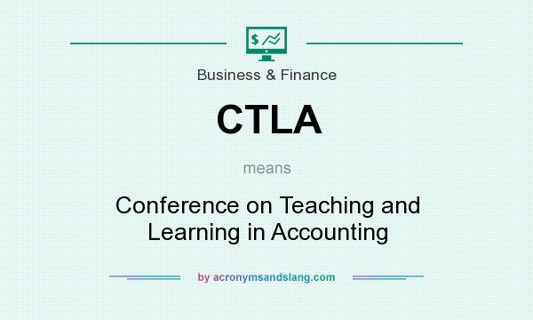 What does CTLA mean? It stands for Conference on Teaching and Learning in Accounting