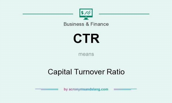 What does CTR mean? It stands for Capital Turnover Ratio