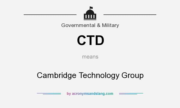 What does CTD mean? It stands for Cambridge Technology Group