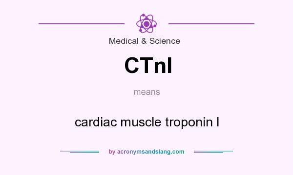 What does CTnI mean? It stands for cardiac muscle troponin I