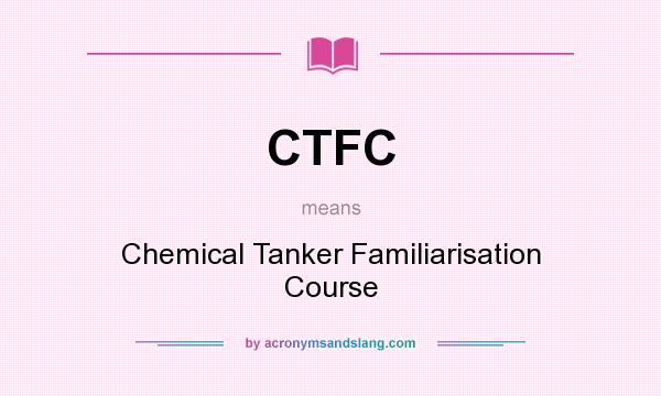 What does CTFC mean? It stands for Chemical Tanker Familiarisation Course